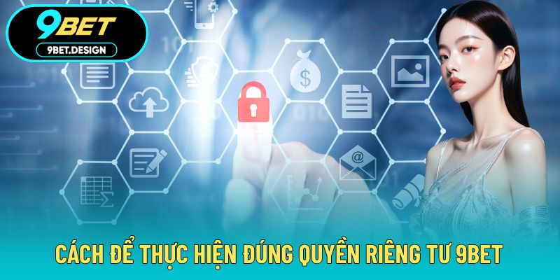 Quyền Riêng Tư 9BET - Tránh Truy Cập Lạ Trong Trải Nghiệm 4 Cách luôn đảm bảo an toàn riêng tư tài khoản
