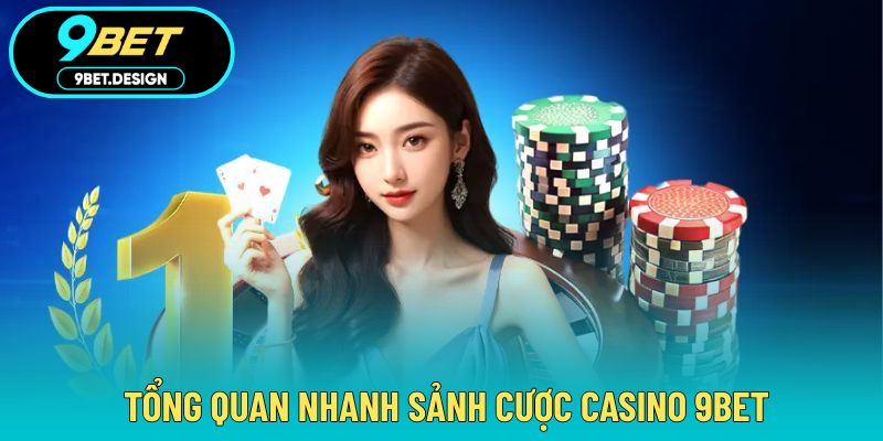 Casino 9BET - Chinh Phục Từng Ván Cược Hấp Dẫn Cùng Thưởng Lớn 2 Giới thiệu sảnh cược casino tại 9BET uy tín và chất lượng