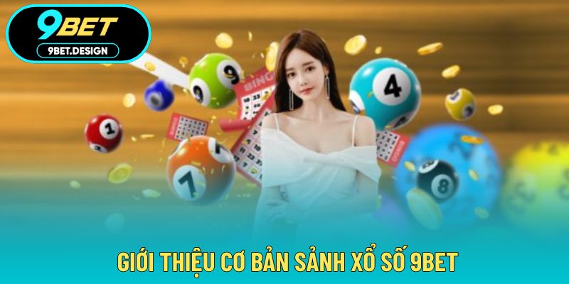 Xổ Số 9BET - Sảnh Cược Thú Vị Cùng Chiến Thuật Soi Cầu Hay 2 Sảnh xổ số mang đến cơ hội thắng lớn tại 9BET
