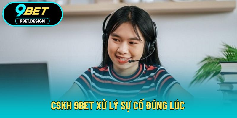 CSKH 9BET - Hỗ Trợ 24/7 Giúp Hội Viên Giải Quyết Nhanh 4 CSKH 9BET xử lý sự cố đúng lúc