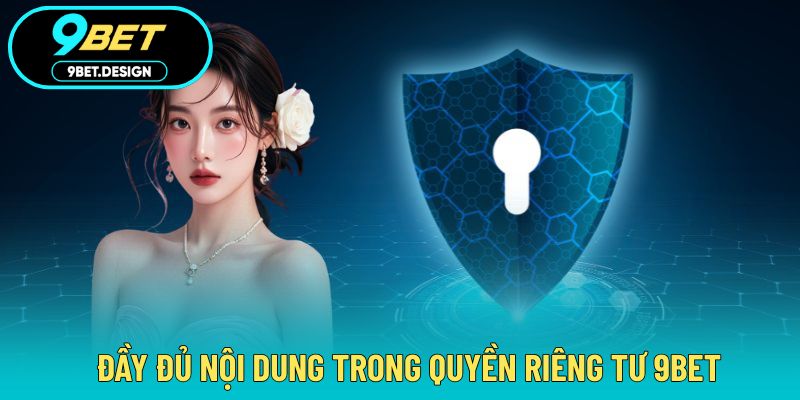 Quyền Riêng Tư 9BET - Tránh Truy Cập Lạ Trong Trải Nghiệm 3 Điểm qua nội dung trong chính sách riêng tư mới nhất
