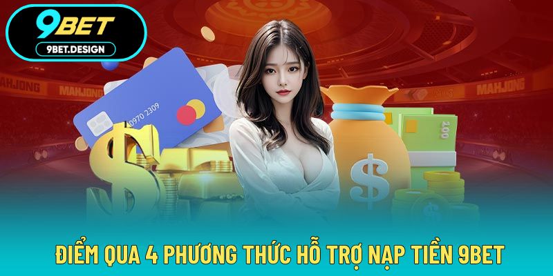 Nạp Tiền 9BET - Đa Dạng Phương Thức Hỗ Trợ Giao Dịch 2 4 phương thức hỗ trợ chi tiết quá trình nạp vốn 9BET