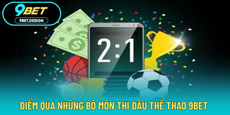 Thể Thao 9BET - Đa Dạng Bộ Môn Thi Đấu Với Tỷ Lệ Cược Hấp Dẫn 3 Tổng hợp chi tiết từng bộ môn thi đấu thể thao tại 9BET
