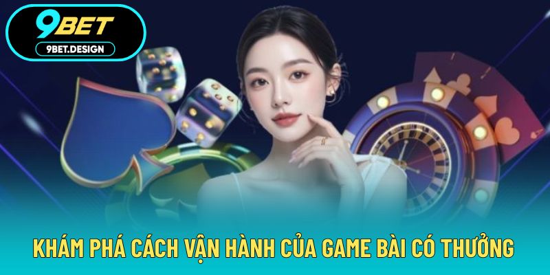 Game Bài Đổi Thưởng - Sân Chơi Hấp Dẫn Cho Mọi Khách Hàng 2 Khám phá cách vận hành của game bài có thưởng