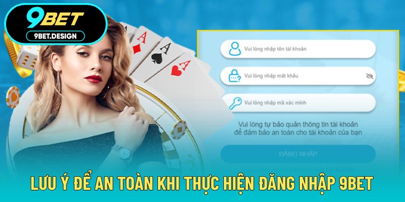 Đăng Nhập 9BET - Truy Cập An Toàn Và Đơn Giản Mỗi Thao Tác 4 Lưu ý đảm bảo an toàn trong quá trình truy cập