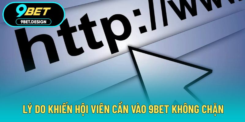 Vào 9BET Không Chặn - Truy Cập Nhanh, An Toàn Và Hiệu Quả 2 Lý do khiến hội viên cần vào 9BET không chặn