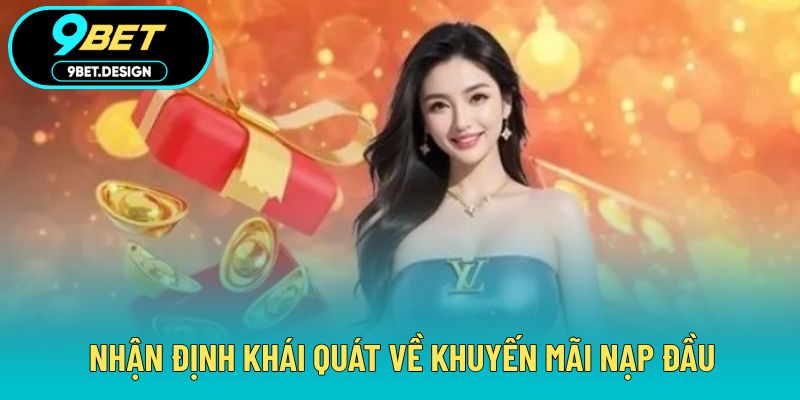 Khuyến Mãi Nạp Đầu - Nhận Thưởng Cực Sốc Cho Tân Thủ 2 Nhận định khái quát về khuyến mãi nạp đầu