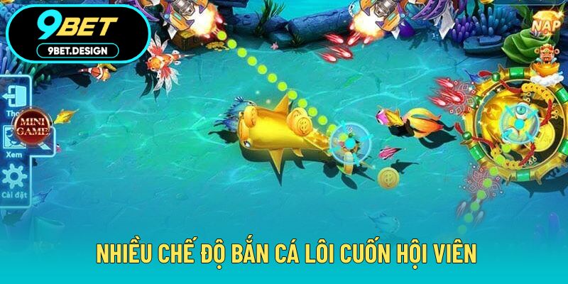 Bắn Cá H5 - Săn Thưởng Cực Đã Trên Nền Tảng Trực Tuyến 3 Nhiều chế độ bắn cá lôi cuốn hội viên