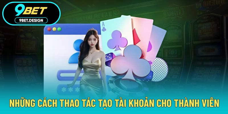 Hướng Dẫn 9BET - Cách Tham Gia Và Trải Nghiệm Toàn Diện 2 Những cách thao tác tạo tài khoản cho thành viên
