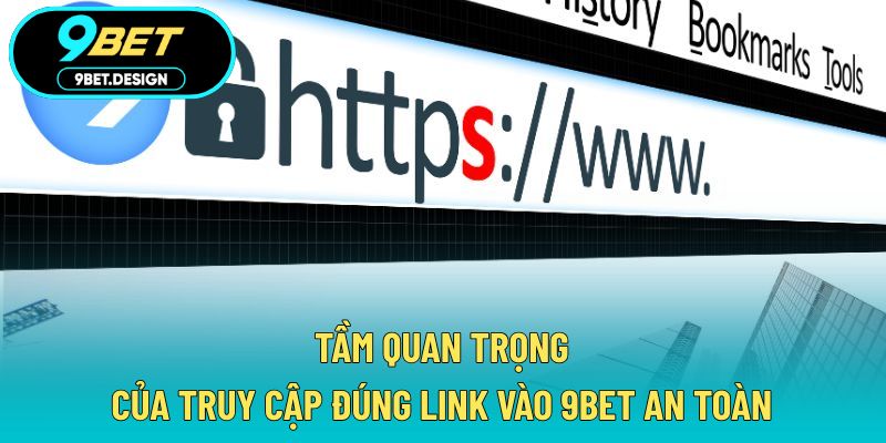 Link Vào 9BET An Toàn - Truy Cập Nhanh Chóng Không Bị Chặn 2 Tầm quan trọng của truy cập đúng link vào 9BET an toàn