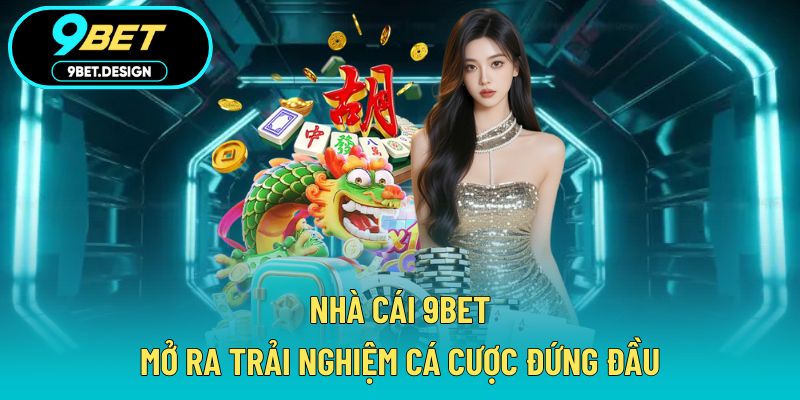 9BET 14 Trải nghiệm cá cược top 1 ngay tại 9BET