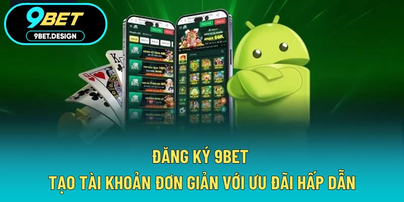Đăng Ký 9BET - Tạo Tài Khoản Đơn Giản Với Ưu Đãi Hấp Dẫn 1 Đăng ký 9BET