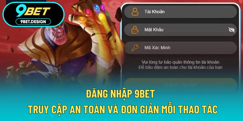 Đăng Nhập 9BET - Truy Cập An Toàn Và Đơn Giản Mỗi Thao Tác 1 đăng nhập 9BET