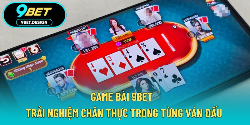 Game Bài 9BET - Trải Nghiệm Chân Thực Trong Từng Ván Đấu 1 game bài 9BET