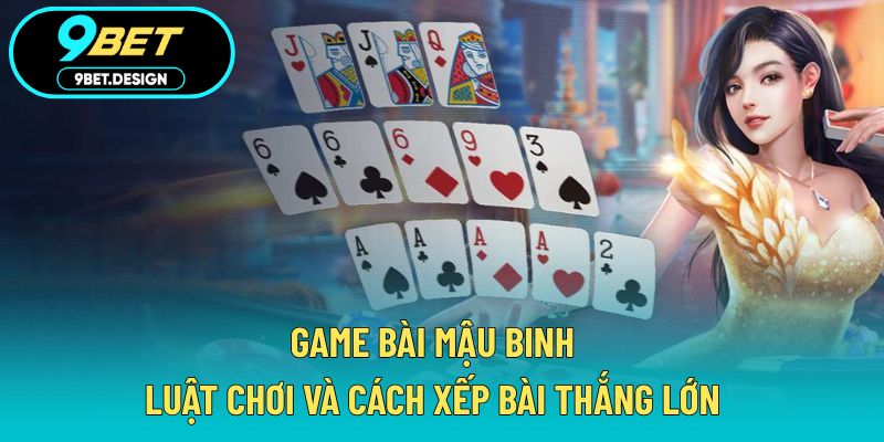 Game Bài Mậu Binh - Luật Chơi Và Cách Xếp Bài Thắng Lớn 1 game bài mậu binh