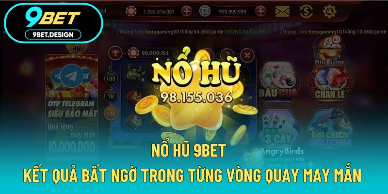 Nổ Hũ 9BET - Kết Quả Bất Ngờ Trong Từng Vòng Quay May Mắn 1 nổ hũ 9BET