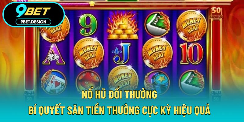 Nổ Hũ Đổi Thưởng – Bí Quyết Săn Tiền Thưởng Cực Kỳ Hiệu Quả 1 Nổ hũ đổi thưởng