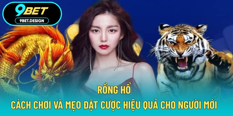 Rồng Hổ – Cách Chơi Và Mẹo Đặt Cược Hiệu Quả Cho Người Mới 1 Rồng hổ
