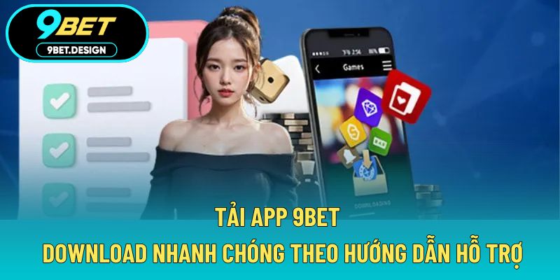 Tải App 9BET - Download Nhanh Chóng Theo Hướng Dẫn Hỗ Trợ 1 Tải app 9BET