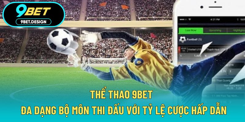 Thể Thao 9BET - Đa Dạng Bộ Môn Thi Đấu Với Tỷ Lệ Cược Hấp Dẫn 1 thể thao 9BET